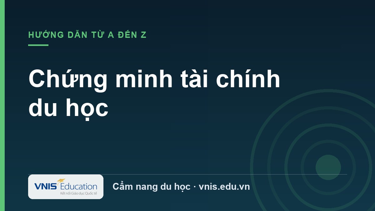Chứng minh tài chính du học: hướng dẫn từ A–Z