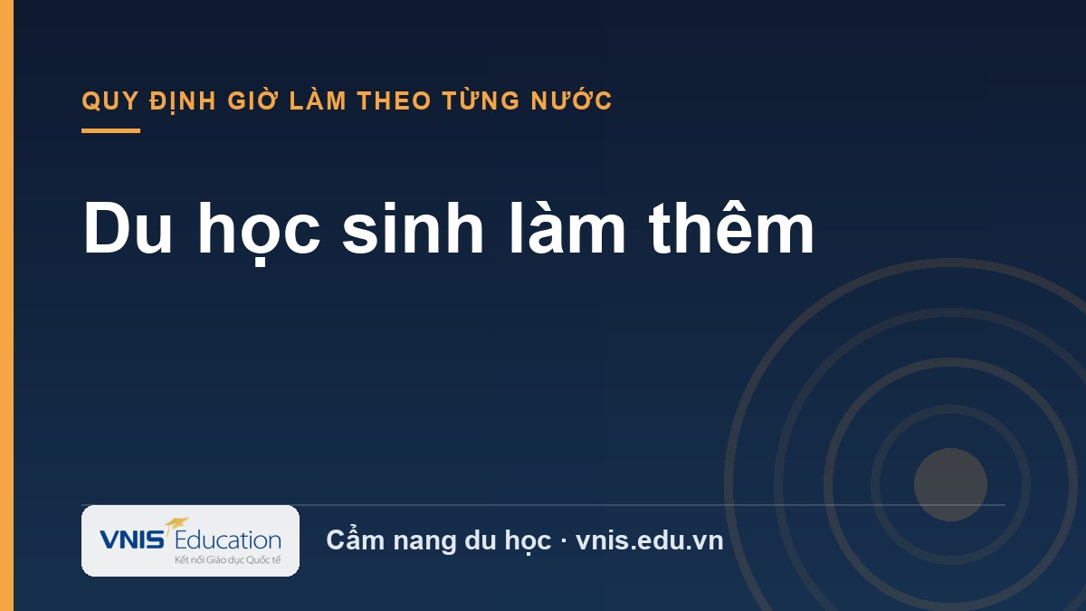 Du học sinh làm thêm: quy định giờ làm theo từng nước