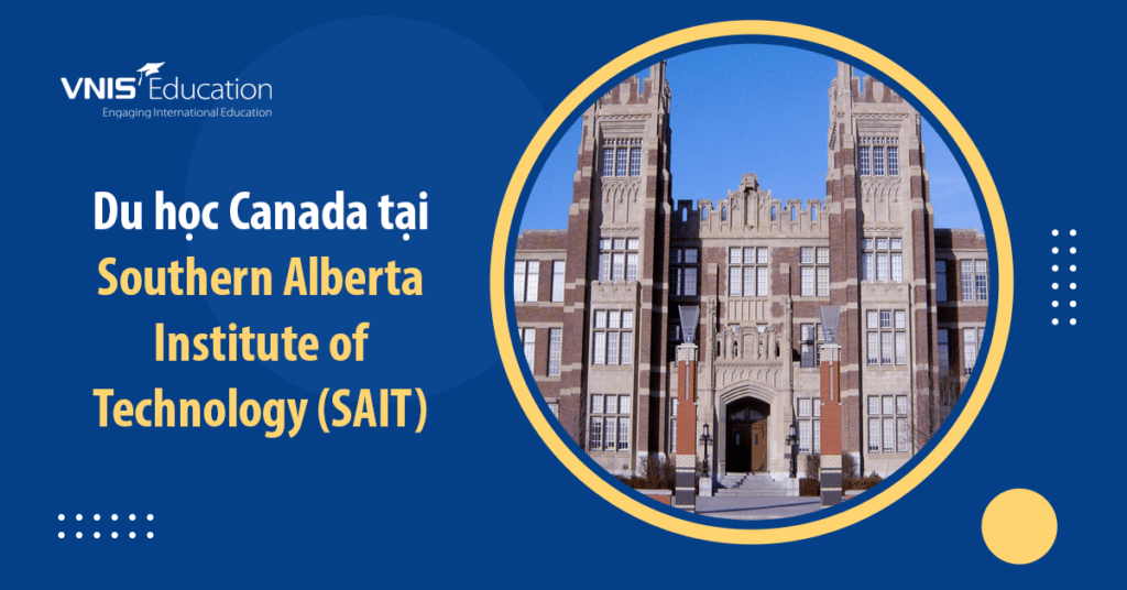 Du học Canada tại Southern Alberta Institute of Technology (SAIT)