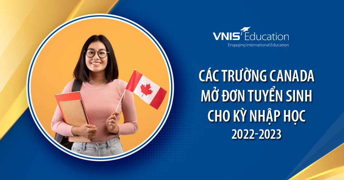 Các trường Canada mở đơn tuyển sinh cho kỳ nhập học 2022-2023