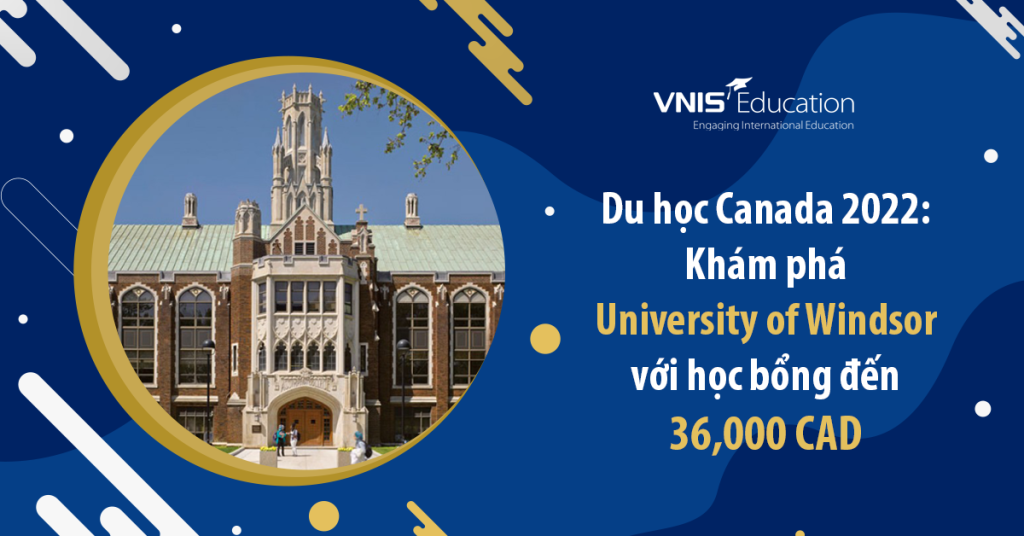 Du học Canada 2022 Khám phá University of Windsor với học bổng đến 36,000 CAD