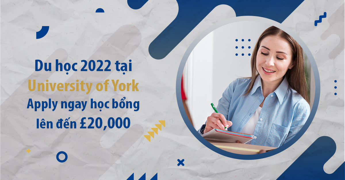 Du học 2022 tại University of York - Apply ngay học bổng lên đến £20,000