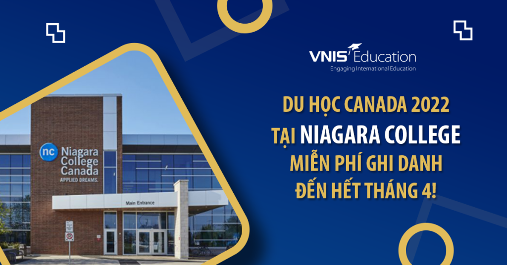 Du học Canada 2022 tại Niagara College - Miễn phí ghi danh đến hết tháng 4!