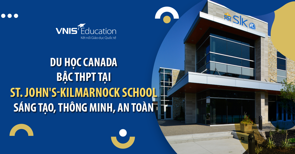 Du học Canada bậc THPT tại St. John's-Kilmarnock School: Sáng tạo, Thông minh, An toàn