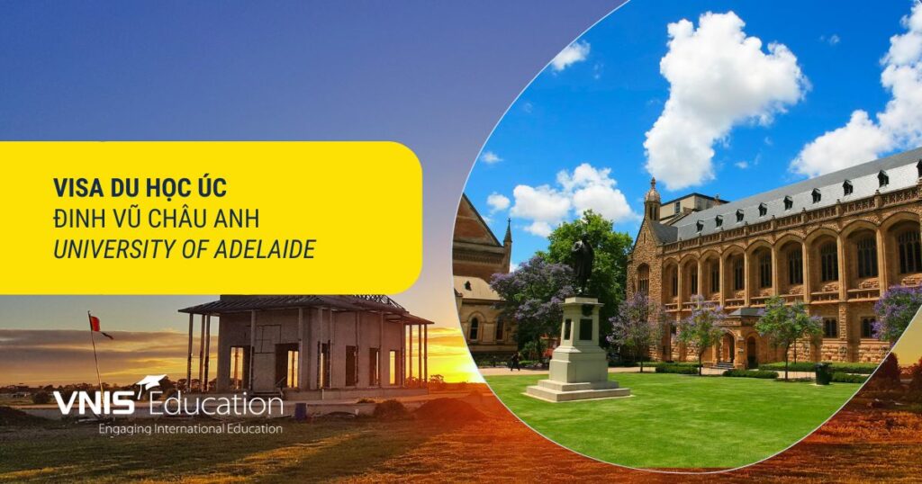Visa Du học Úc – Đinh Vũ Châu Anh (University of Adelaide)
