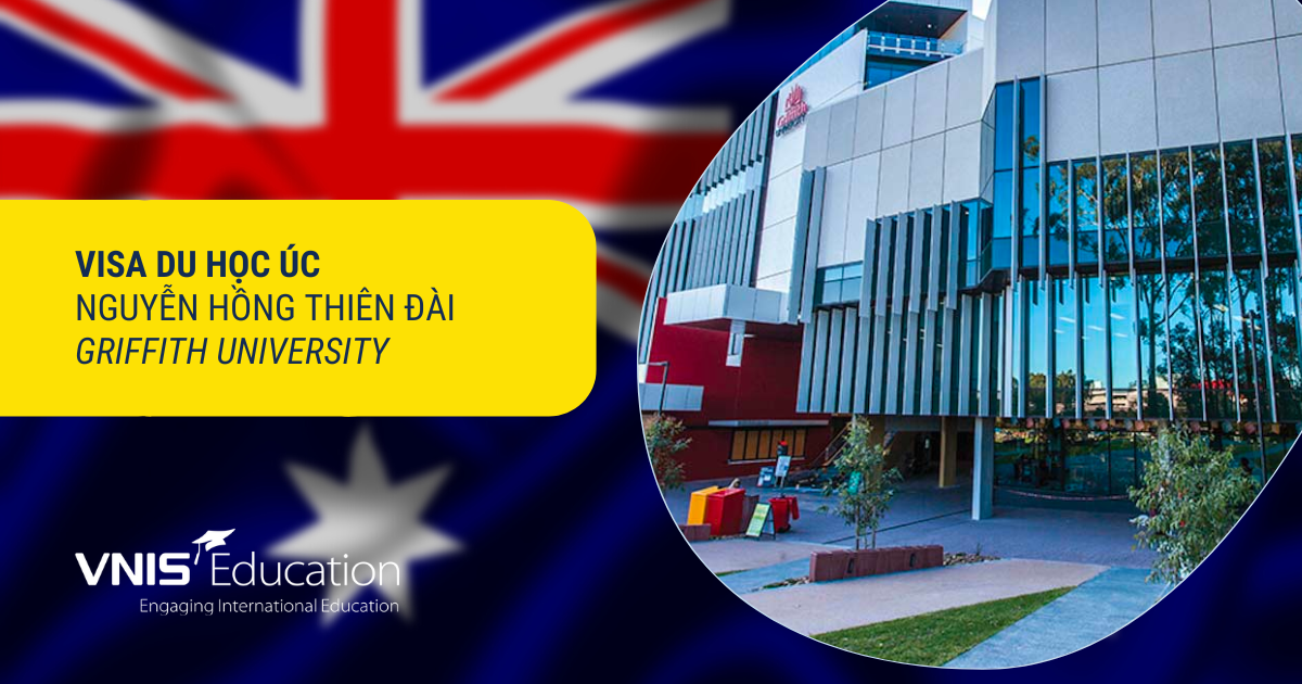 Visa Du học Úc - Nguyễn Hồng Thiên Đài (Griffith University)